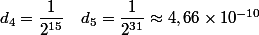 d_4=\dfrac{1}{2^{15}}\quad d_5=\dfrac{1}{2^{31}}\approx 4,66 \times 10^{-10}